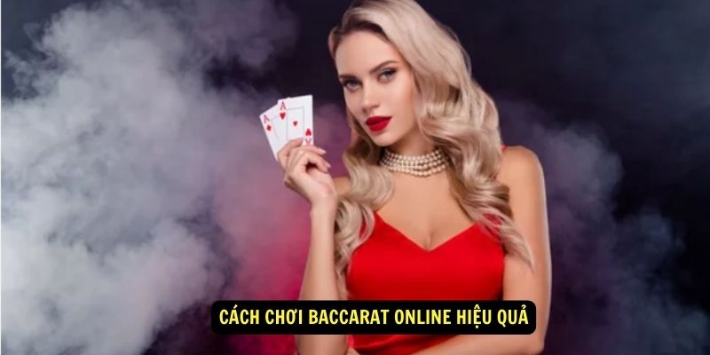 Cách chơi baccarat online hiệu quả