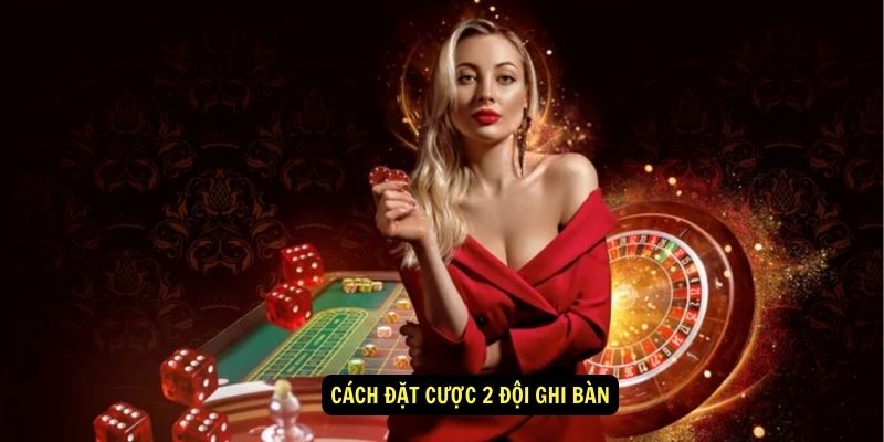 Cách đặt cược 2 đội ghi bàn