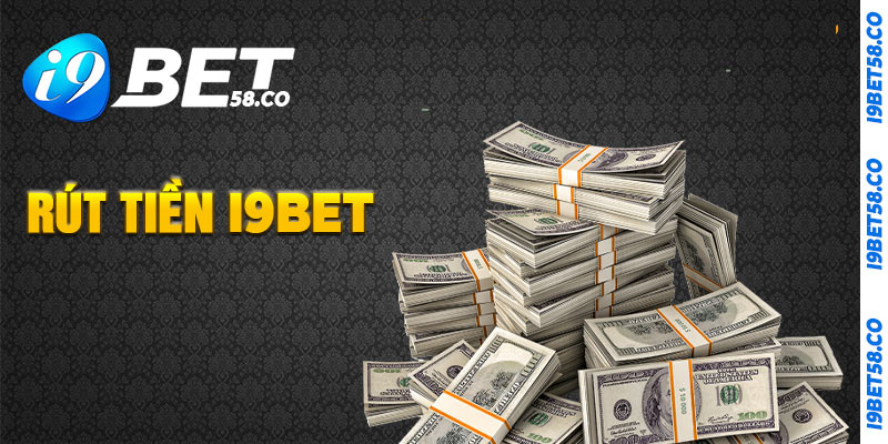 Hướng dẫn rút tiền tại i9Bet