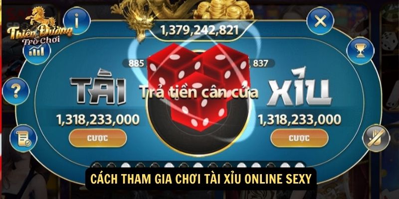 Cách tham gia chơi Tài xỉu online Sexy