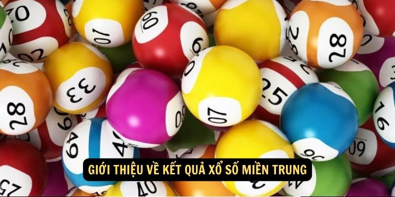 Giới thiệu về kết quả xổ số miền Trung